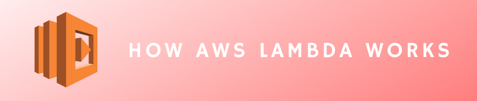 How AWS Lambda Works